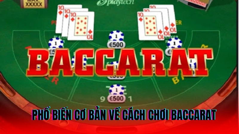 Cách Chơi Baccarat Hiệu Quả Giúp Nâng Cao Tỷ Lệ Chiến Thắng 2 Phổ biến cơ bản về cách chơi baccarat
