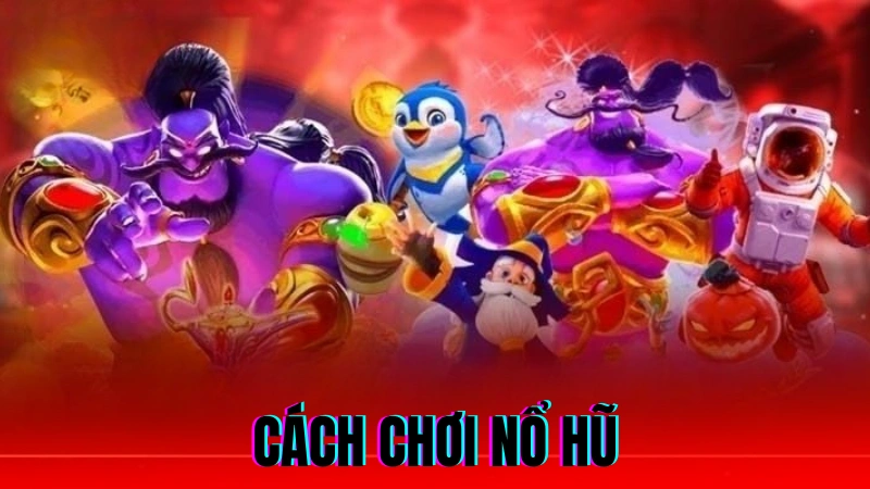 Cách Chơi Nổ Hũ Online Săn Jackpot Hiệu Quả 1 Cách chơi nổ hũ