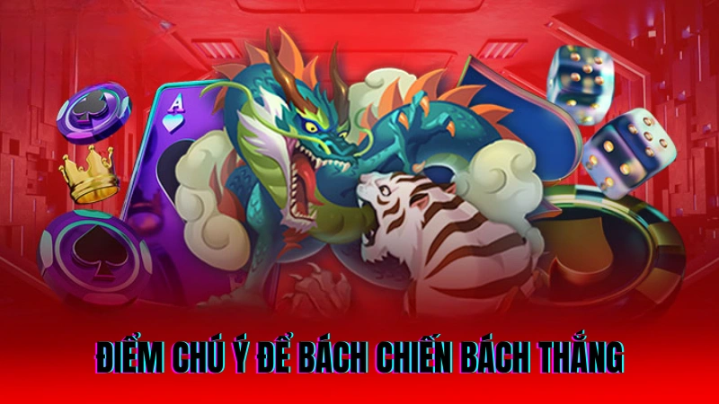 Điểm chú ý cần được nắm bắt để bách chiến bách thắng