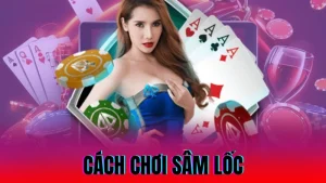 Cách chơi sâm lốc