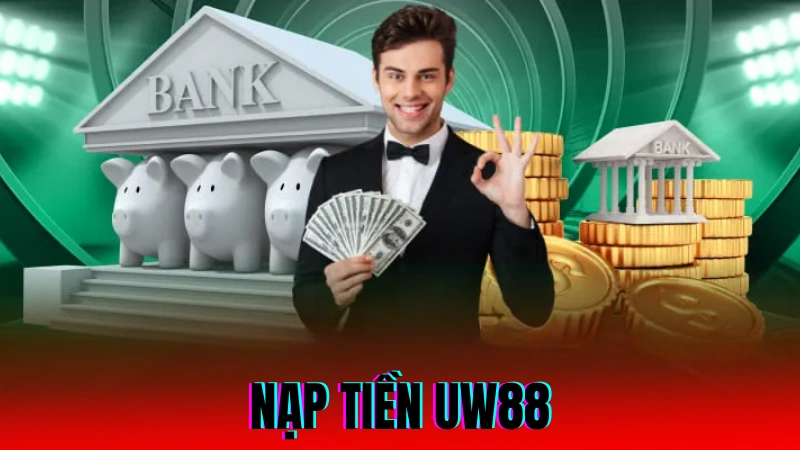 Nạp Tiền UW88 – Giao Dịch Nhanh, Nhận Thưởng Liền Tay 1 Nạp tiền UW88