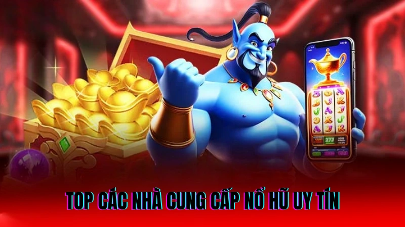 Nổ Hũ UW88 – Game Đổi Thưởng Hấp Dẫn, Nổ Jackpot Cao 2 Top các nhà cung cấp nổ hũ uy tín và chất lượng