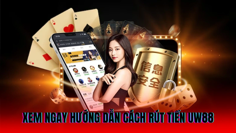 Rút Tiền UW88 – Nhận Thưởng Cực Chất Chỉ Vài Phút 2 Xem ngay hướng dẫn cách rút tiền UW88